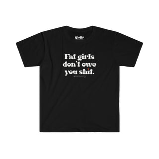 Fat Girls Don’t Owe You Shirt